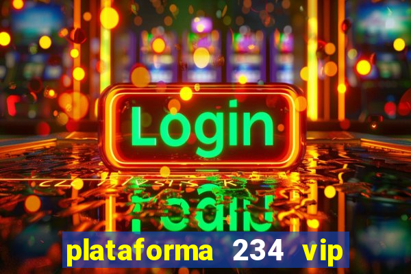 plataforma 234 vip é confiável