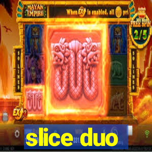 slice duo