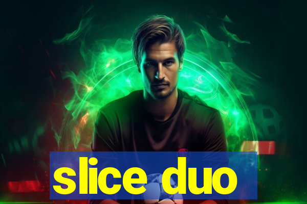 slice duo