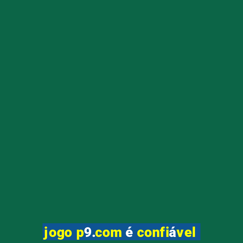 jogo p9.com é confiável