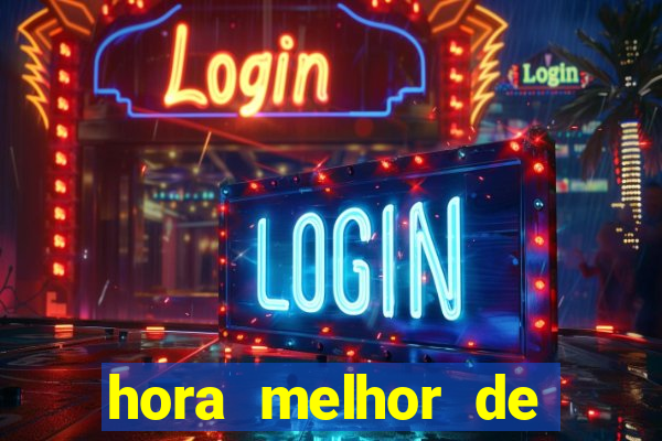 hora melhor de jogar fortune tiger