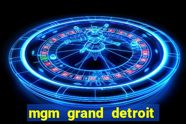 mgm grand detroit casino hotel