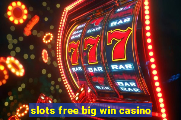 slots free big win casino