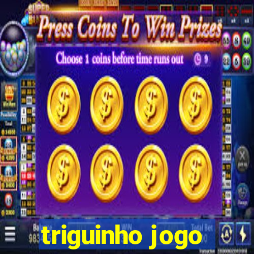 triguinho jogo