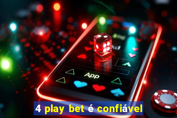 4 play bet é confiável