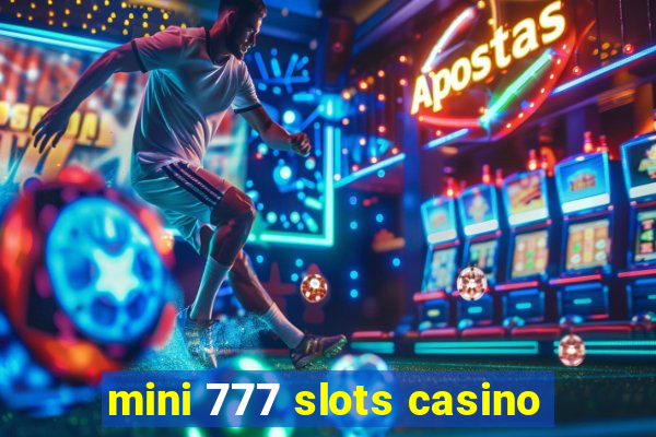 mini 777 slots casino