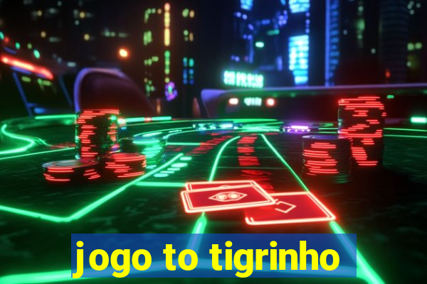 jogo to tigrinho