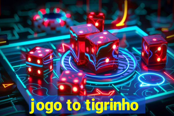 jogo to tigrinho