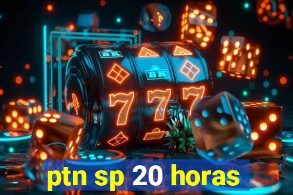 ptn sp 20 horas