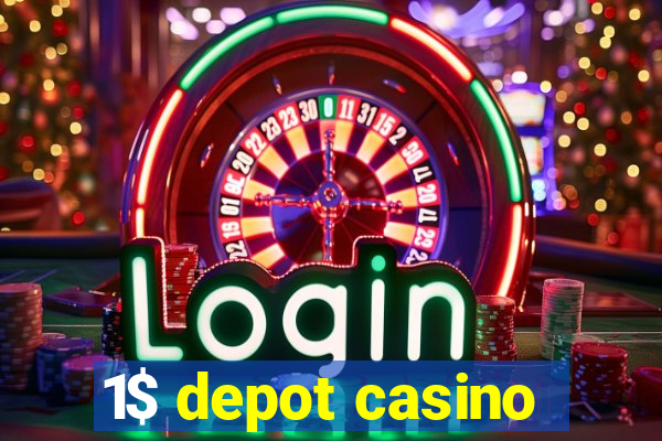 1$ depot casino