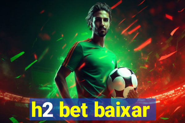 h2 bet baixar