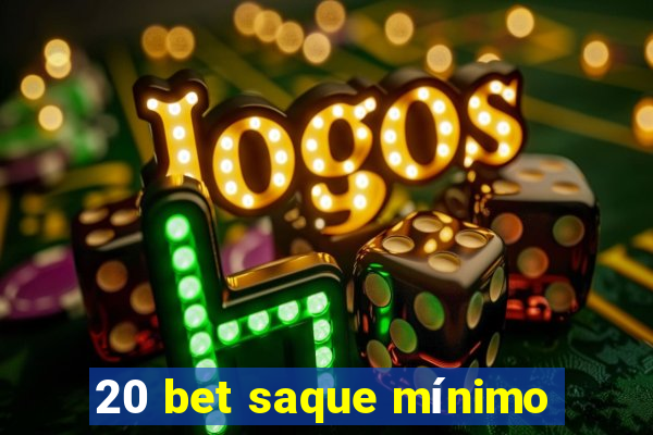 20 bet saque mínimo