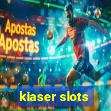 kiaser slots