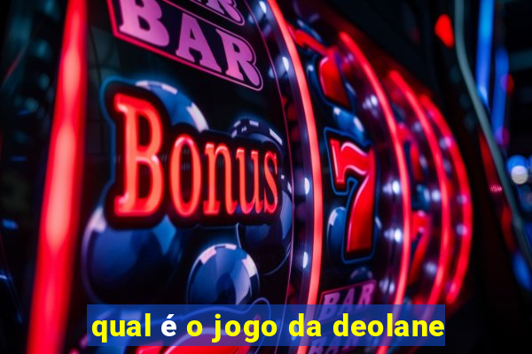 qual é o jogo da deolane