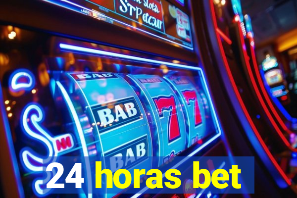 24 horas bet