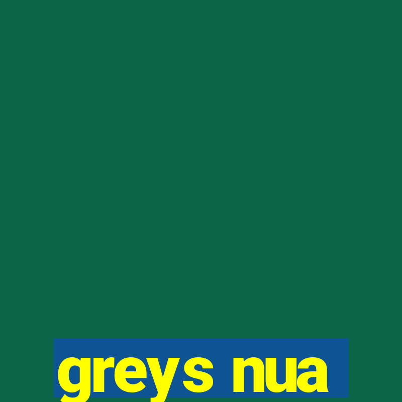 greys nua