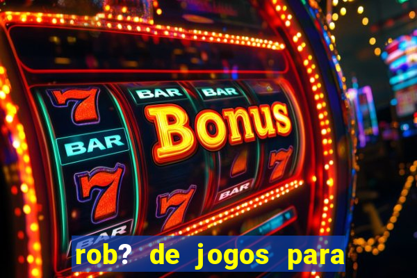 rob? de jogos para ganhar dinheiro