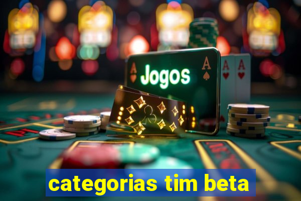 categorias tim beta