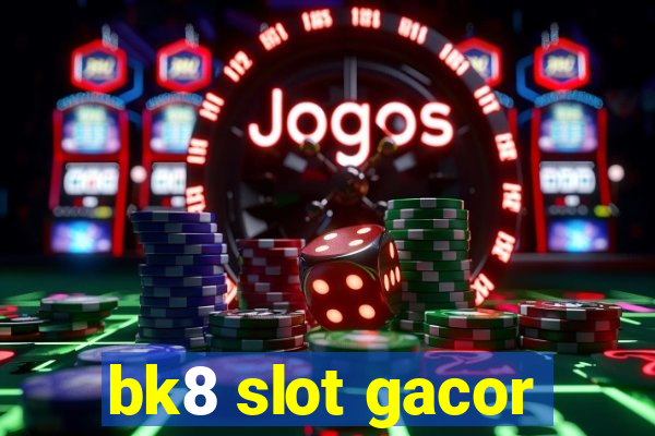 bk8 slot gacor