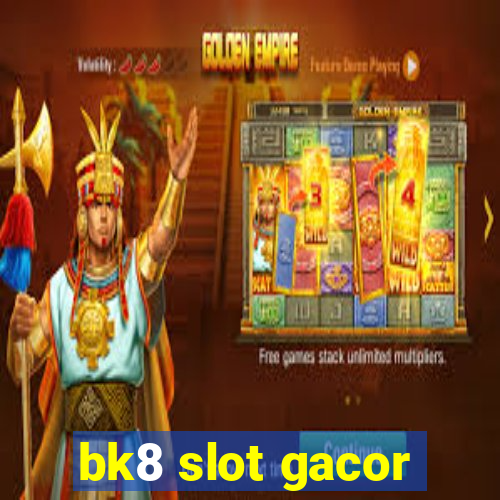 bk8 slot gacor