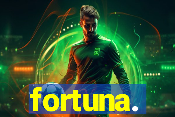 fortuna.