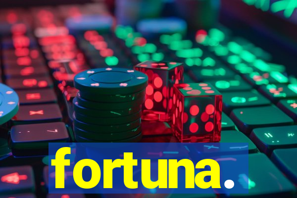 fortuna.