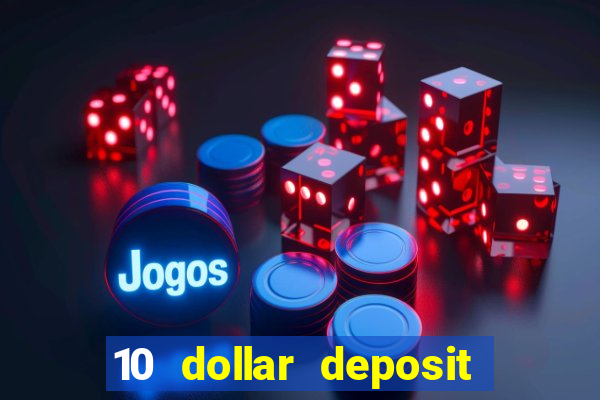 10 dollar deposit online real money casino