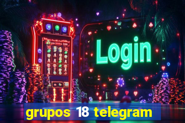 grupos 18 telegram