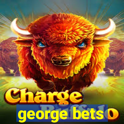 george bets