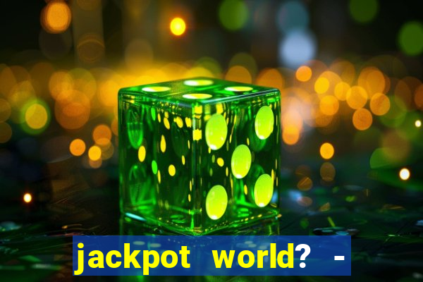 jackpot world? - casino slots