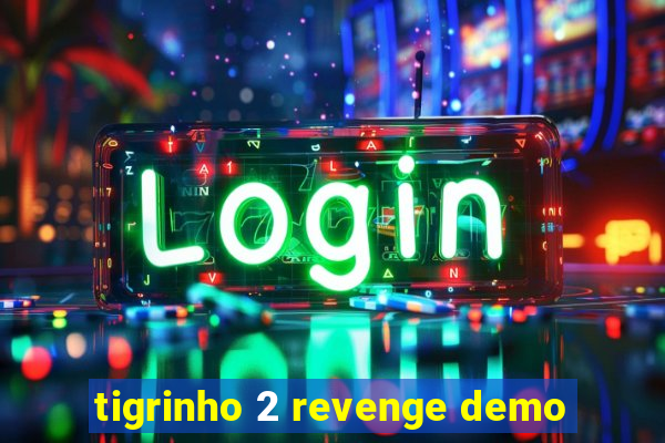 tigrinho 2 revenge demo