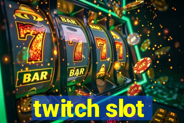 twitch slot