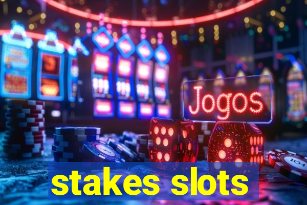 stakes slots