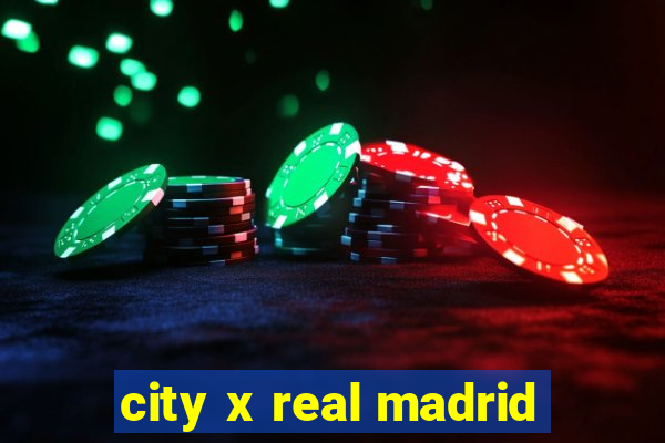 city x real madrid