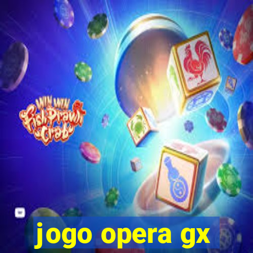 jogo opera gx