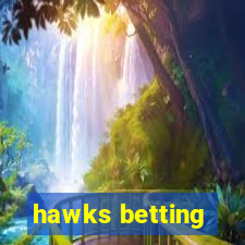 hawks betting