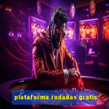 plataforma rodadas gratis