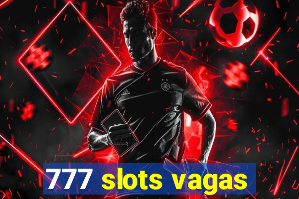 777 slots vagas