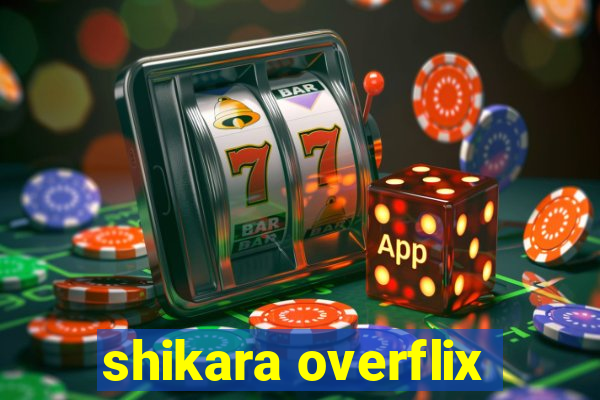 shikara overflix