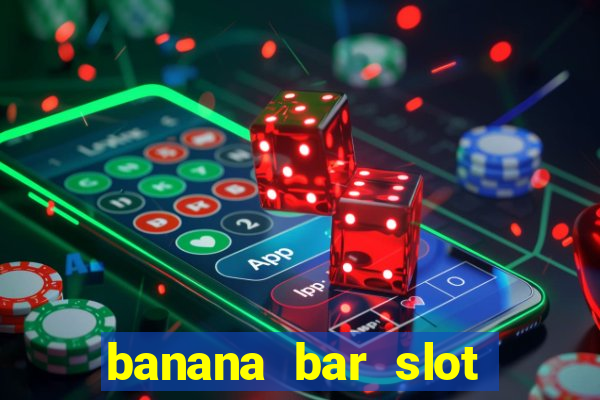 banana bar slot free play