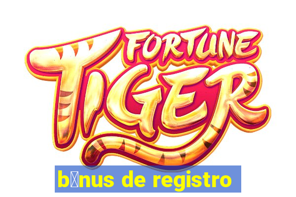 b么nus de registro