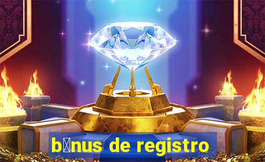 b么nus de registro