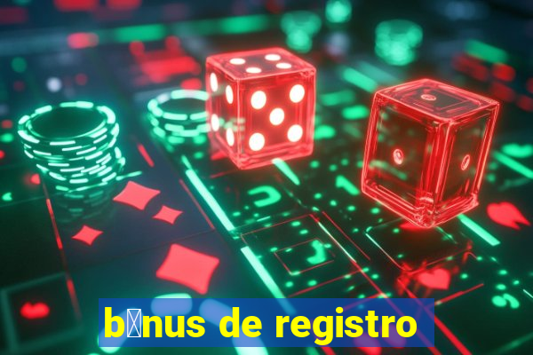 b么nus de registro