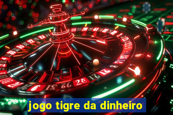 jogo tigre da dinheiro