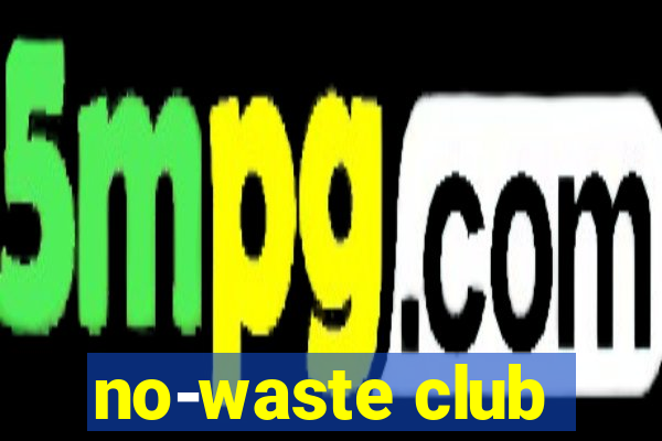 no-waste club