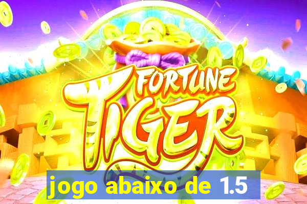 jogo abaixo de 1.5