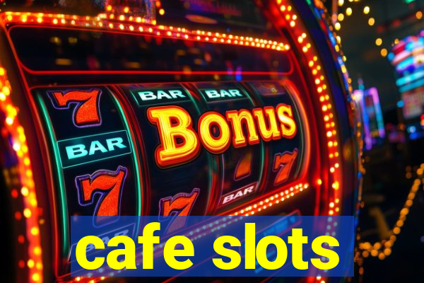 cafe slots