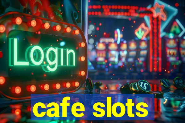 cafe slots