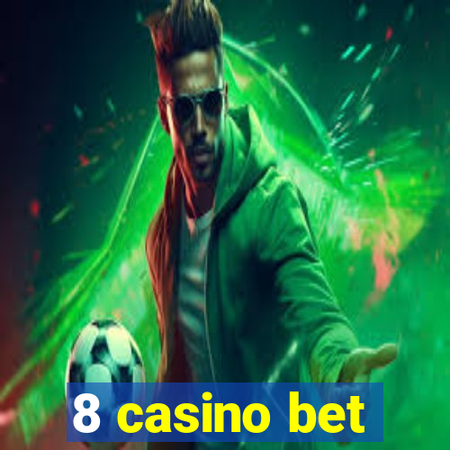 8 casino bet