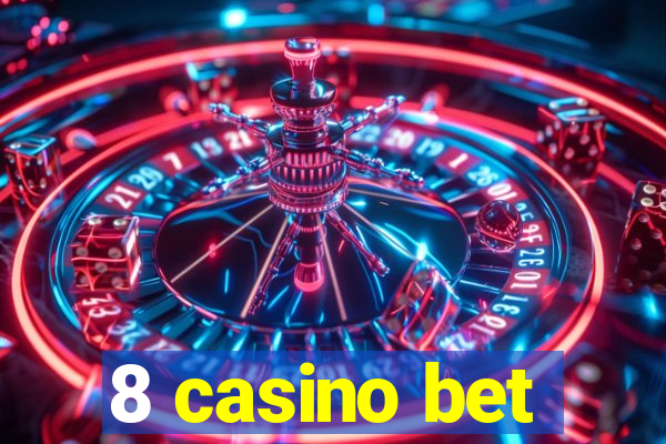 8 casino bet